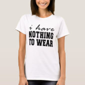 I Have Nothing To Wear T-Shirt Tumblr (Front)