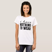 I Have Nothing To Wear T-Shirt Tumblr (Front Full)