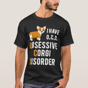 I Have Obsessive Corgi Disorder  Pun Joke T-Shirt