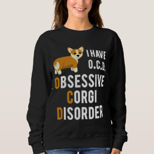 I Have Obsessive Corgi Disorder Sweatshirt