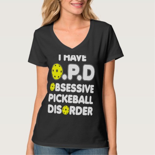 I Have Obsessive Pickleball Disorder Pickleball Di T_Shirt