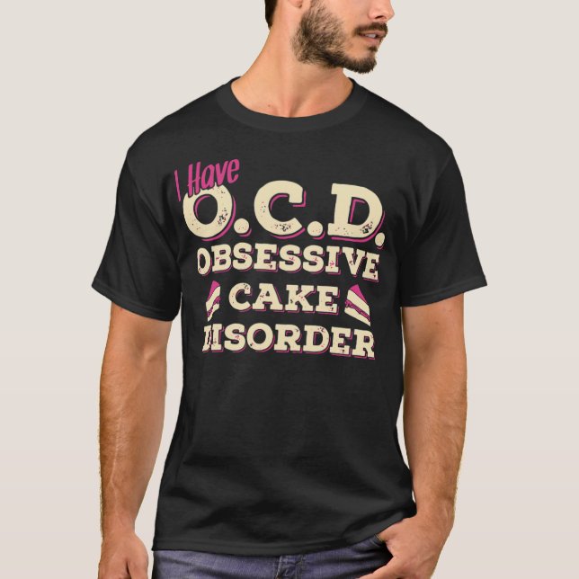 I Have OCD Cake Disorder T SHIRT Chef Tee aking ba (Front)