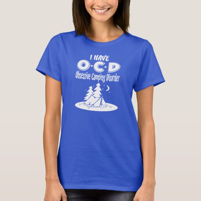 I have OCD Obsessive Camping Disorder T-Shirt (Front)