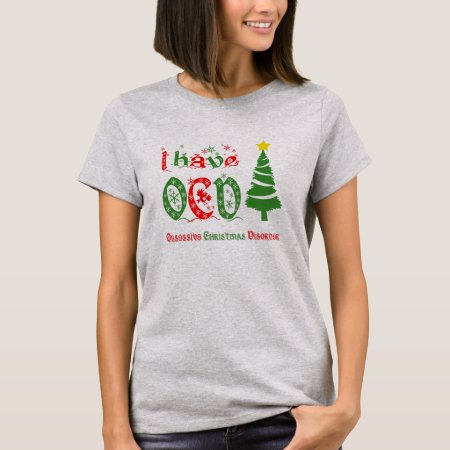 I Have Ocd Obsessive Christmas Disorder Color T-shirt