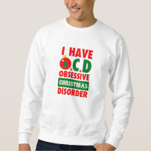 i have ocd obsessive christmas disorder sweatshirt