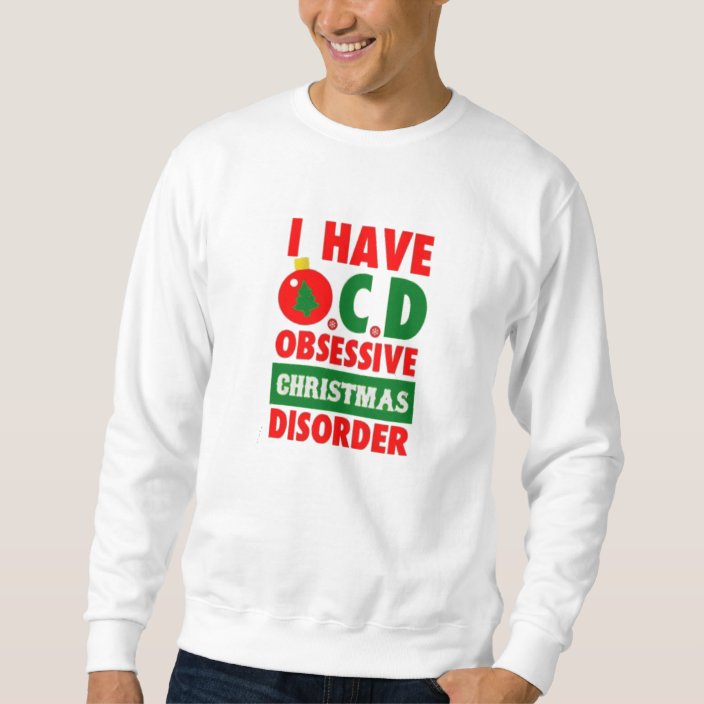 i have ocd obsessive christmas disorder sweatshirt