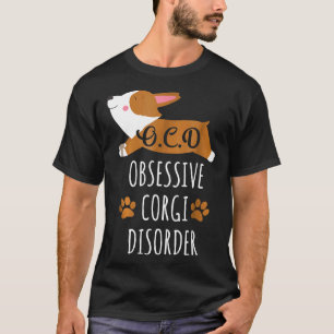 I Have Ocd Obsessive Corgi Disorder T-Shirt