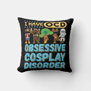 I Have OCD Obsessive Cosplay Disorder Throw Pillow