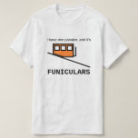 [ Thumbnail: I Have One Passion, and It's Funiculars T-Shirt ]