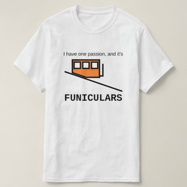 I have one passion, and it's funiculars T-Shirt (Design Front)