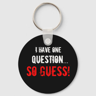 “I Have One Question...” Keychain