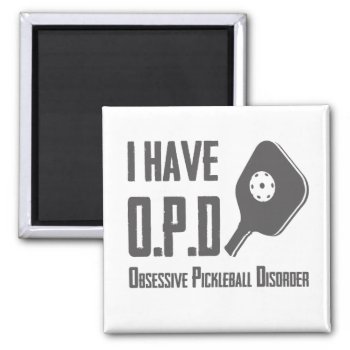 I Have Opd Obsessive Pickleball Disorder Funny Magnet by LtMsSunshine at Zazzle