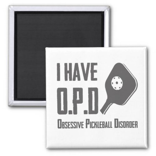 I have OPD Obsessive Pickleball Disorder Funny Magnet