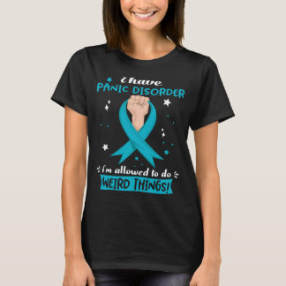 I Have Panic Disorder I'm Allowed To Do Weird T-Shirt