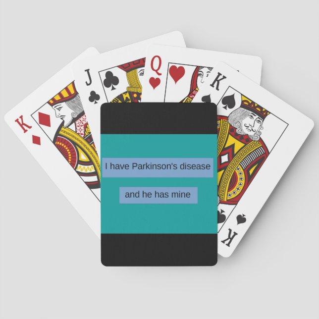 I have Parkinson's disease and he has mine Poker Cards (Back)