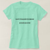 I have Parkinson's disease and he has mine T-Shirt