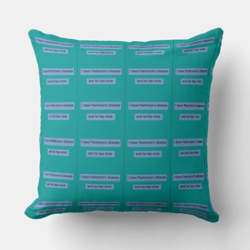 I have Parkinsons disease and he has mine Throw Pillow