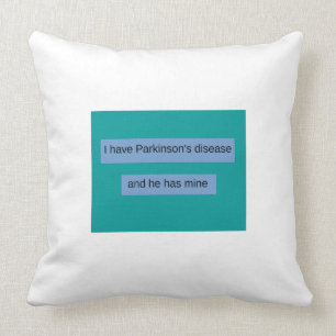 I have Parkinson's disease and he has mine. Throw Pillow