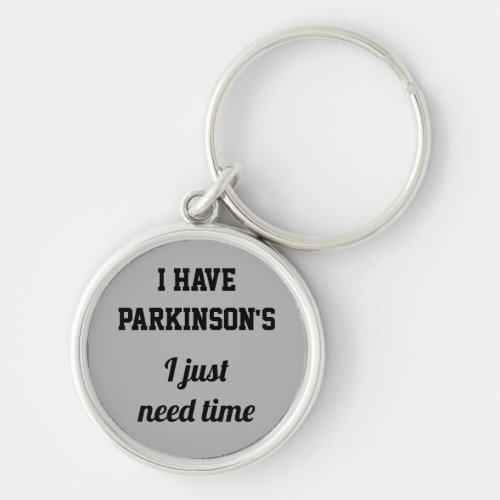 I have Parkinsons I just need time  Keychain