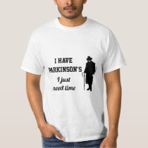 I have Parkinson's I just need time. T-Shirt