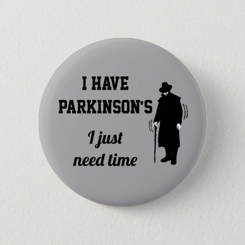 I have Parkinsons I just need time  Tremors Button