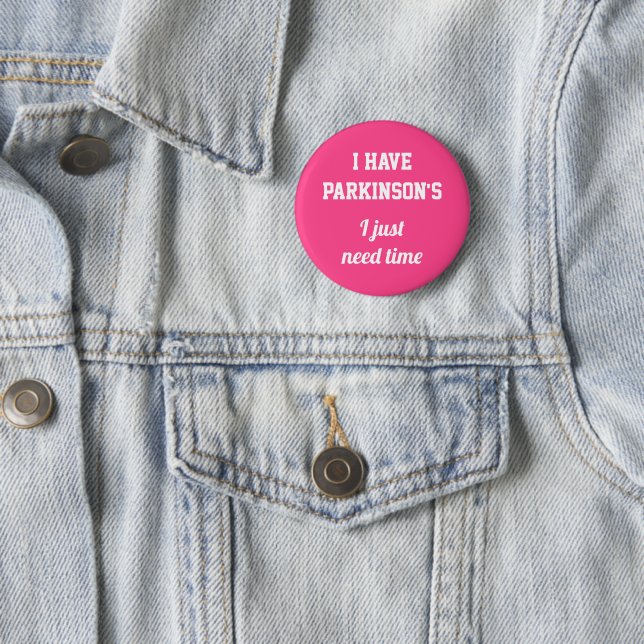 I have Parkinson's I just need time  White on pink Button (In Situ)