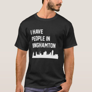 I Have People in Binghamton New York T-Shirt