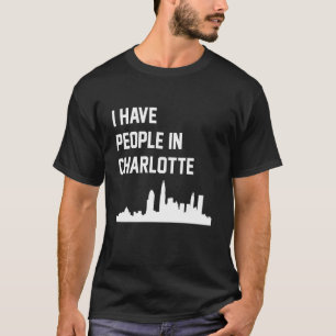 I Have People in Charlotte North Carolina T-Shirt