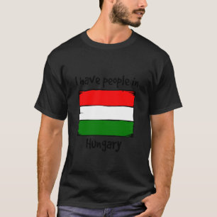 I Have People in Hungary Hungarian Flag T-Shirt