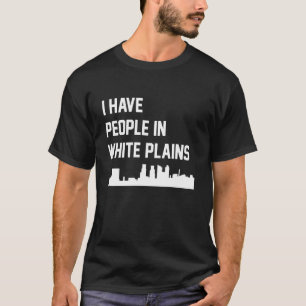 I Have People in White Plains New York T-Shirt