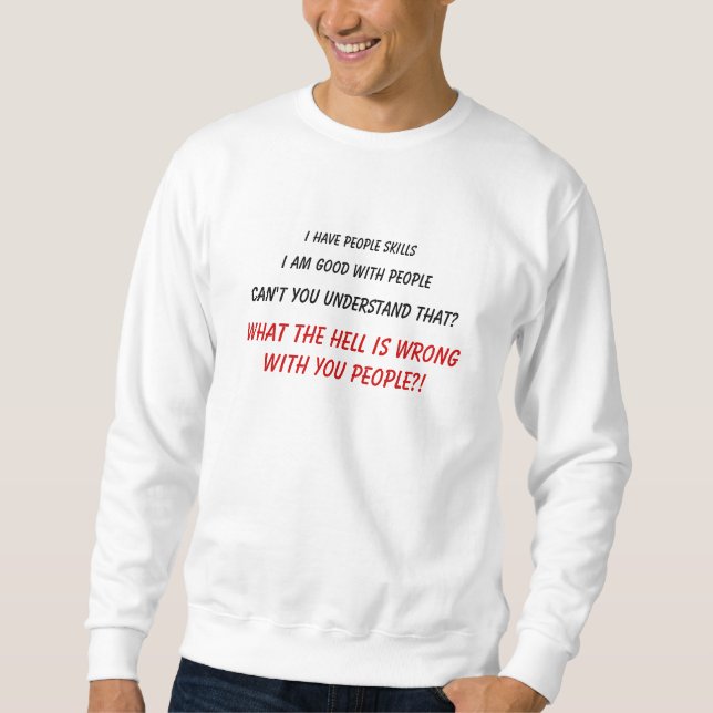I have people skills, I am good with people, Ca... Sweatshirt (Front)