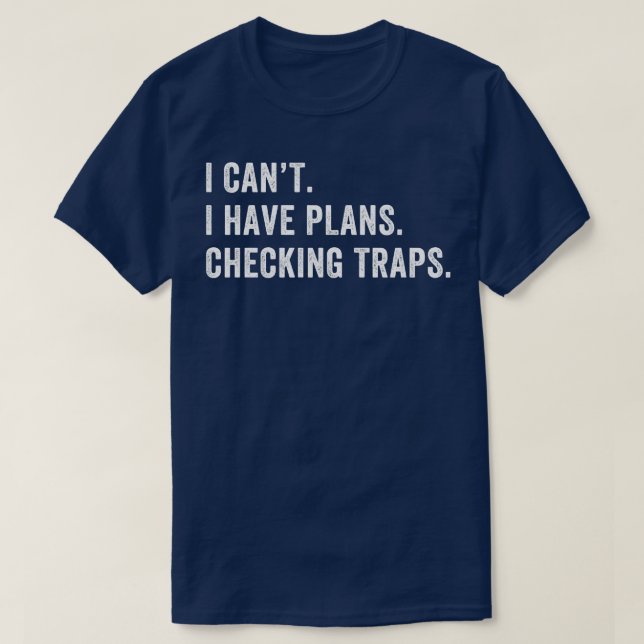 I Have Plans Checking Traps Trapper Trap Hunting T-Shirt (Design Front)