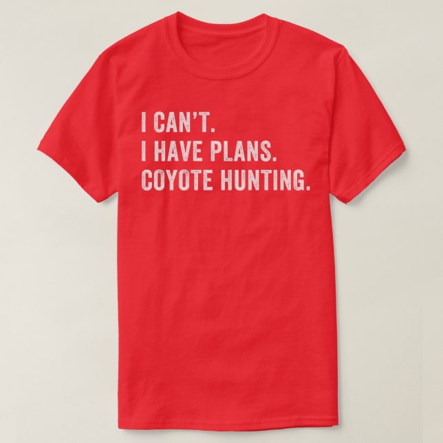 I Have Plans Coyote Hunting Funny Yote Hunter T-Shirt (Design Front)
