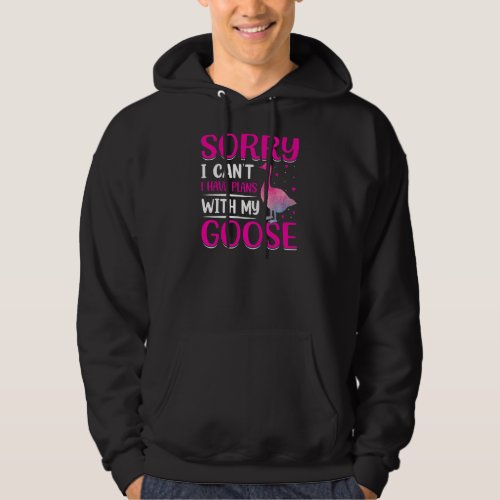 I Have Plans For My Goose Today Hoodie