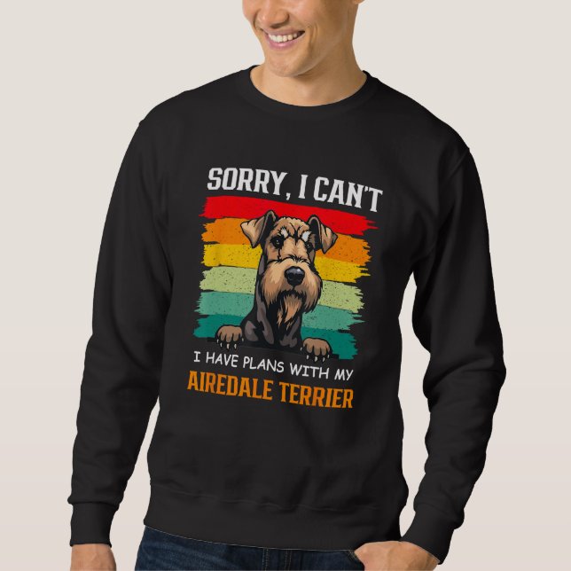 I Have Plans With My Airedale Terrier Dog   Father Sweatshirt (Front)