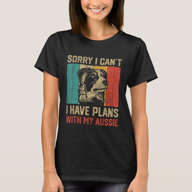 I Have Plans With My Aussie  Australian Shepherd T-Shirt (Front)