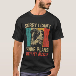 I Have Plans With My Aussie Australian Shepherd T-Shirt
