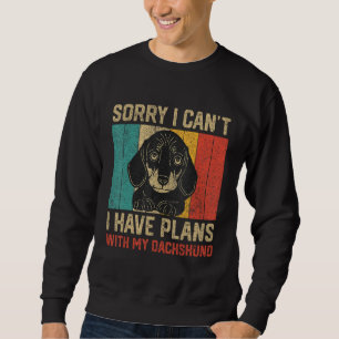 I Have Plans With My Dachshund Dachshund Sweatshirt