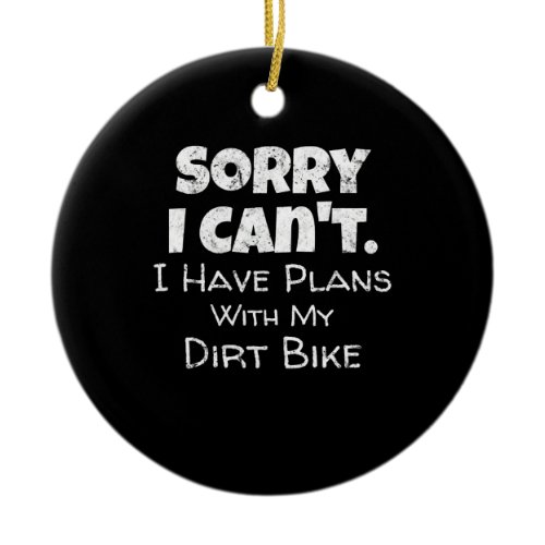 I Have Plans With My Dirt Bike Gift Ceramic Ornament