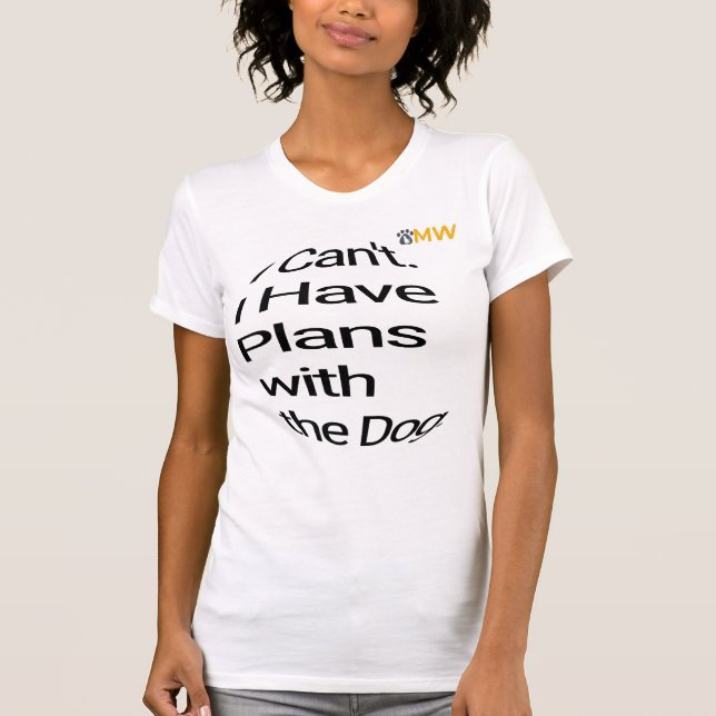 "I Have Plans With My Dog" T-Shirt - Funny Dog Own (Front)