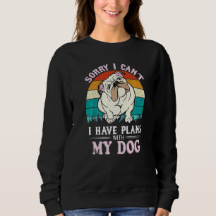 I Have Plans With My English Bulldog Sweatshirt