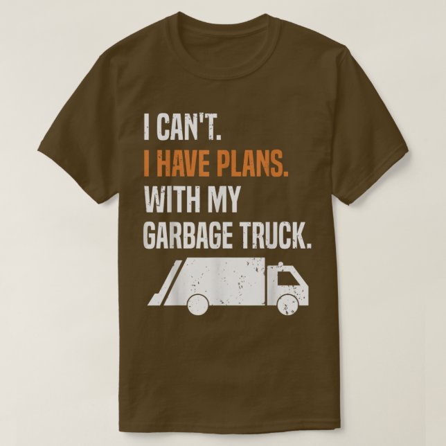 I Have Plans With My Garbage Truck - Recycling Gar T-Shirt (Design Front)