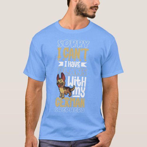 I have plans with my German Shepherd T_Shirt