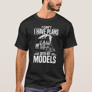 I Have Plans With My Models Model Train Railroad T-Shirt