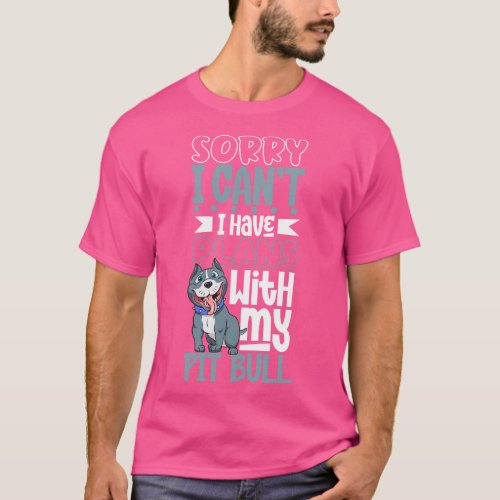 I have plans with my Pit Bull T_Shirt