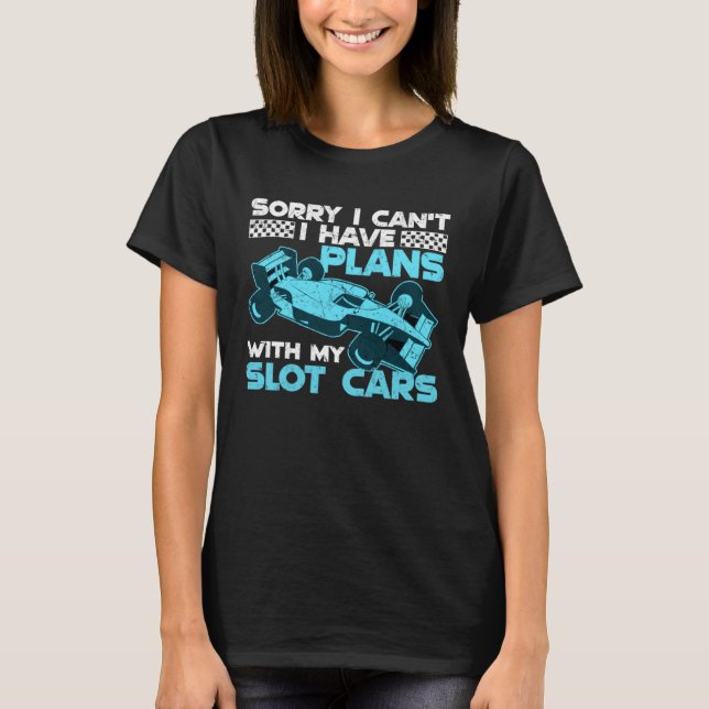 I Have Plans With My Slot Cars T-Shirt (Front)