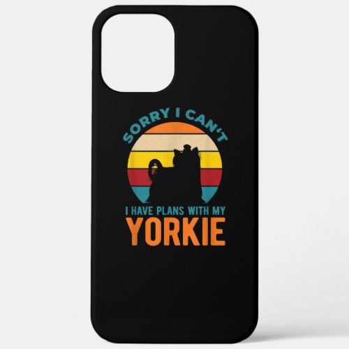 I Have Plans With My Yorkshire Terrier Yorkie iPhone 12 Pro Max Case