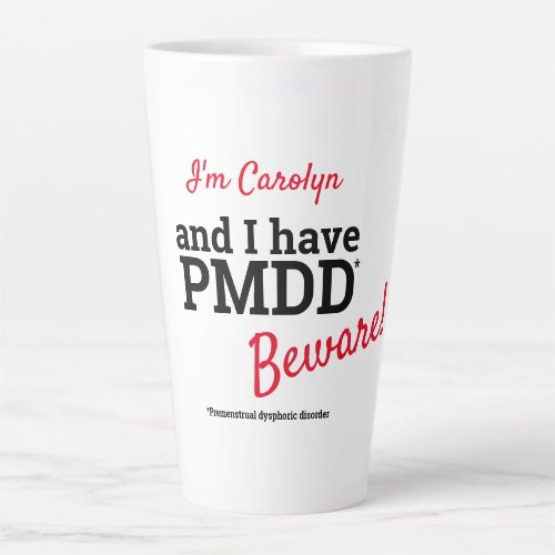 I have PMDD Beware _ Personalised with your name Latte Mug