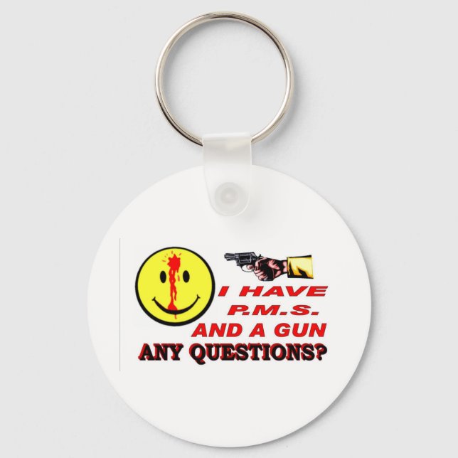 I HAVE PMS & GUN... ANY QUESTIONS ? KEYCHAIN (Front)