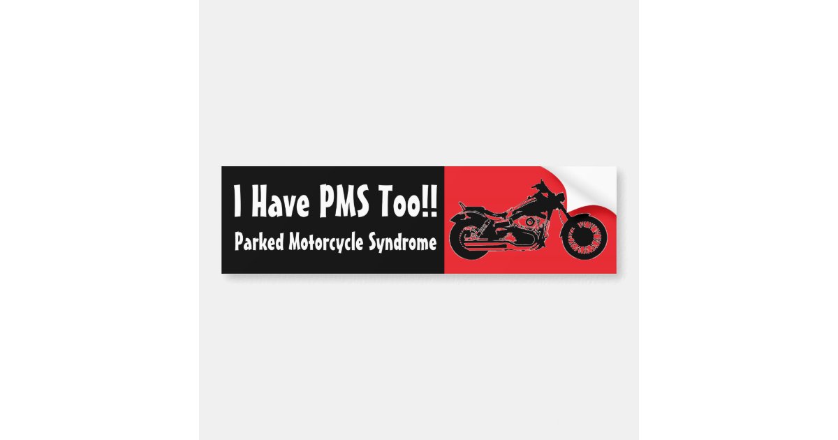 I Have Pms Too Parked Motorcycle Syndrome Bumper Sticker Zazzle 